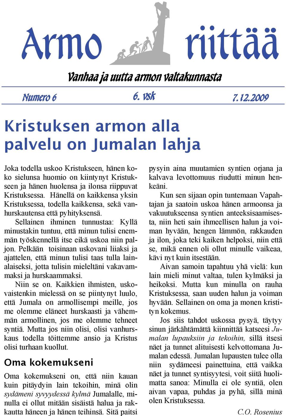 Hänellä on kaikkensa yksin Kristuksessa, todella kaikkensa, sekä vanhurskautensa että pyhityksensä.