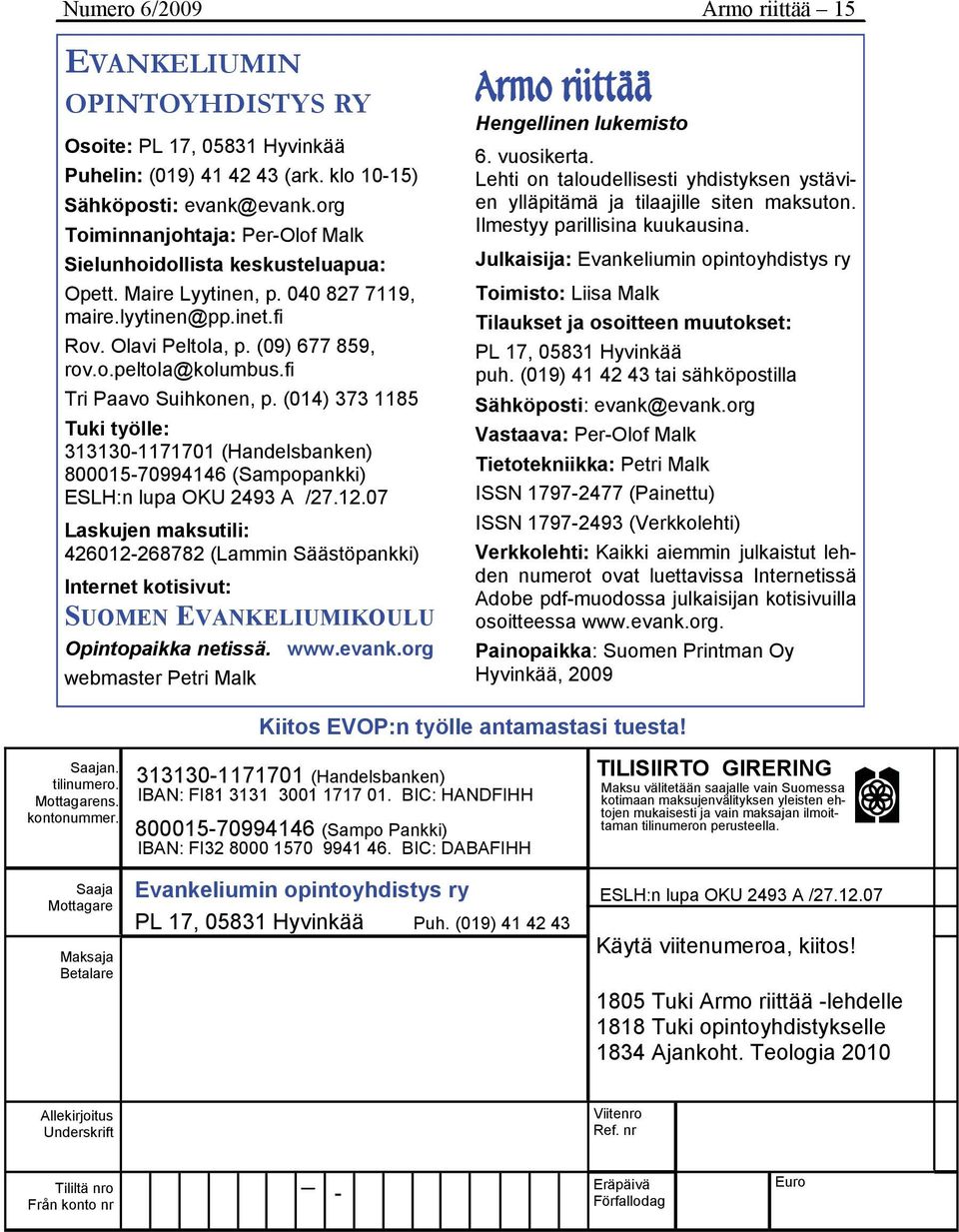 fi Tri Paavo Suihkonen, p. (014) 373 1185 Tuki työlle: 313130-1171701 (Handelsbanken) 800015-70994146 (Sampopankki) ESLH:n lupa OKU 2493 A /27.12.