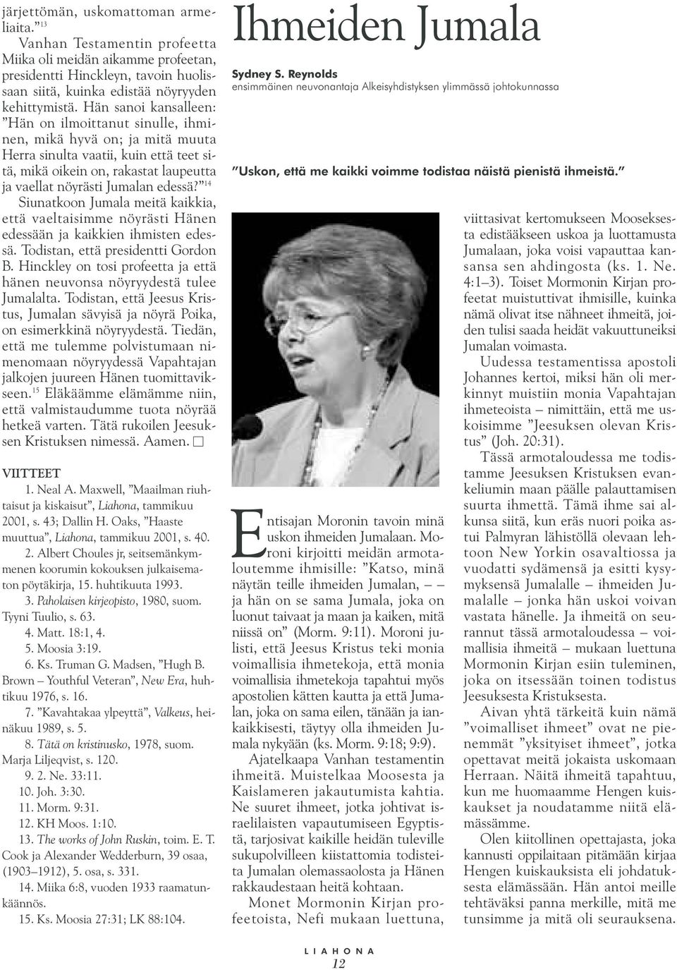 14 Siunatkoon Jumala meitä kaikkia, että vaeltaisimme nöyrästi Hänen edessään ja kaikkien ihmisten edessä. Todistan, että presidentti Gordon B.