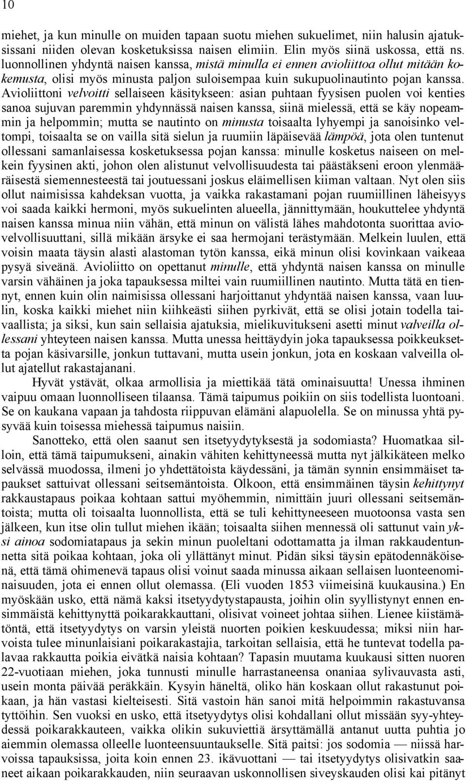 Avioliittoni velvoitti sellaiseen käsitykseen: asian puhtaan fyysisen puolen voi kenties sanoa sujuvan paremmin yhdynnässä naisen kanssa, siinä mielessä, että se käy nopeammin ja helpommin; mutta se