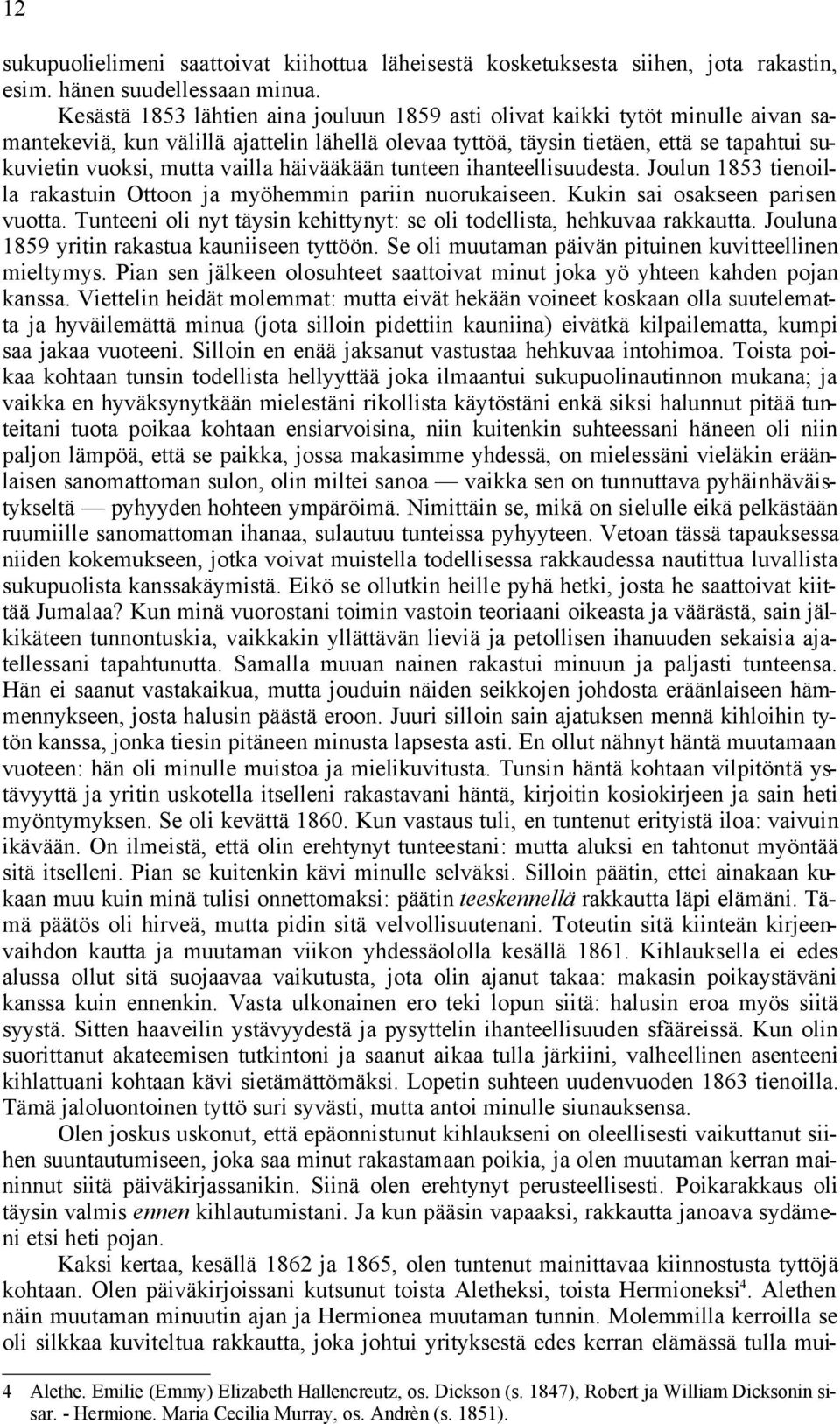 vailla häivääkään tunteen ihanteellisuudesta. Joulun 1853 tienoilla rakastuin Ottoon ja myöhemmin pariin nuorukaiseen. Kukin sai osakseen parisen vuotta.