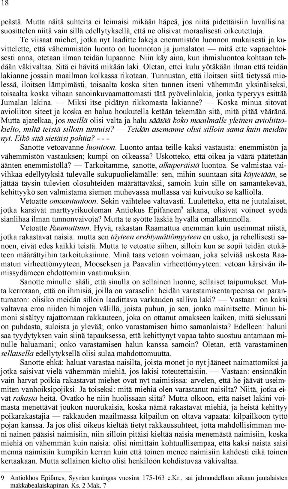 lupaanne. Niin käy aina, kun ihmisluontoa kohtaan tehdään väkivaltaa. Sitä ei hävitä mikään laki. Oletan, ettei kulu yötäkään ilman että teidän lakianne jossain maailman kolkassa rikotaan.