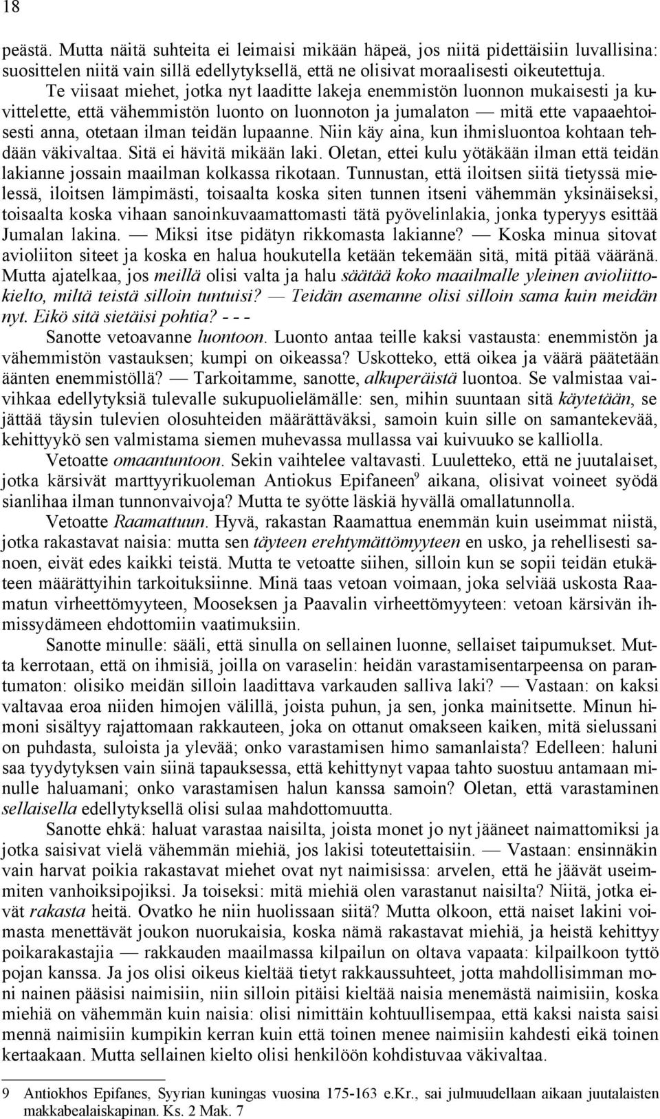 lupaanne. Niin käy aina, kun ihmisluontoa kohtaan tehdään väkivaltaa. Sitä ei hävitä mikään laki. Oletan, ettei kulu yötäkään ilman että teidän lakianne jossain maailman kolkassa rikotaan.