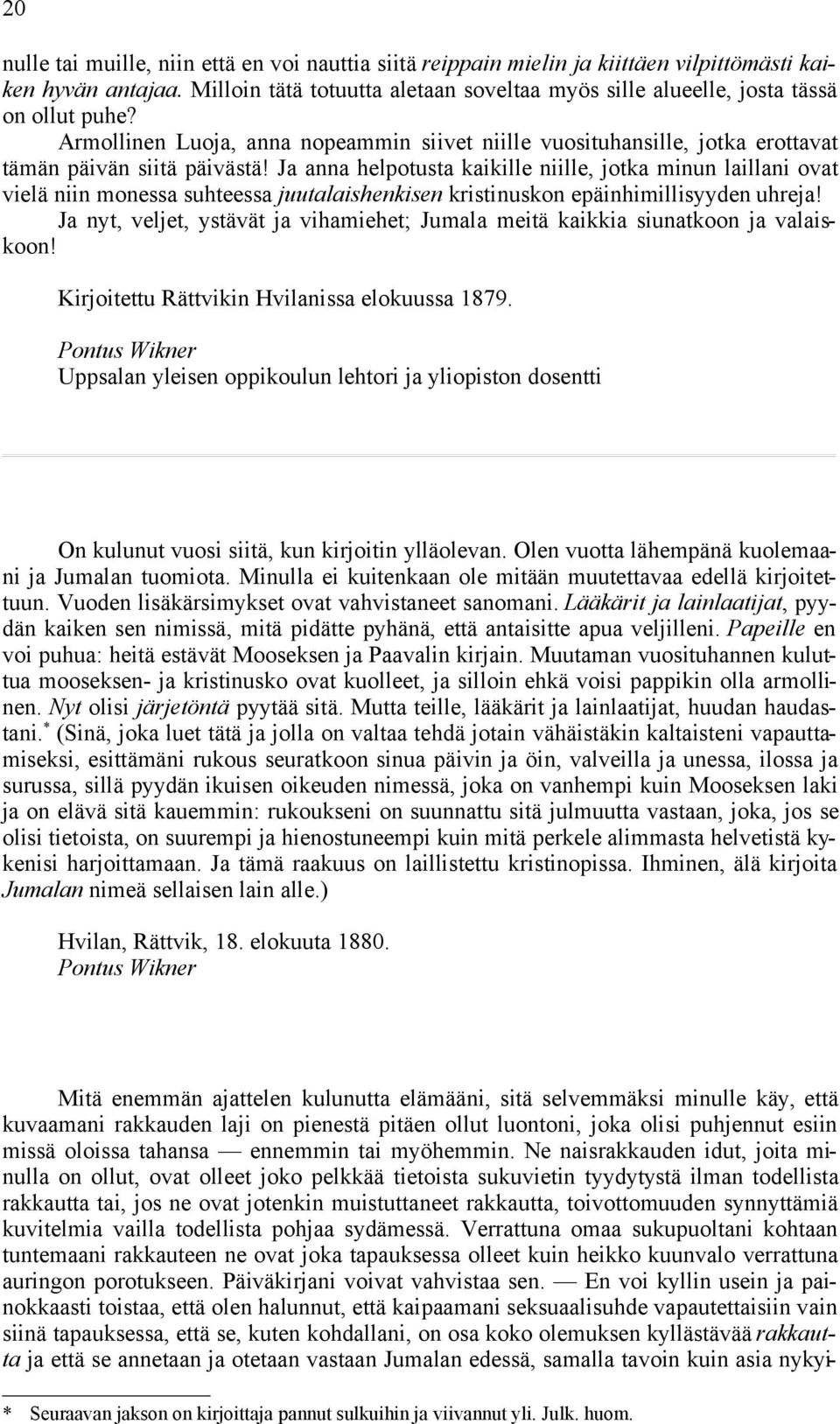 Ja anna helpotusta kaikille niille, jotka minun laillani ovat vielä niin monessa suhteessa juutalaishenkisen kristinuskon epäinhimillisyyden uhreja!