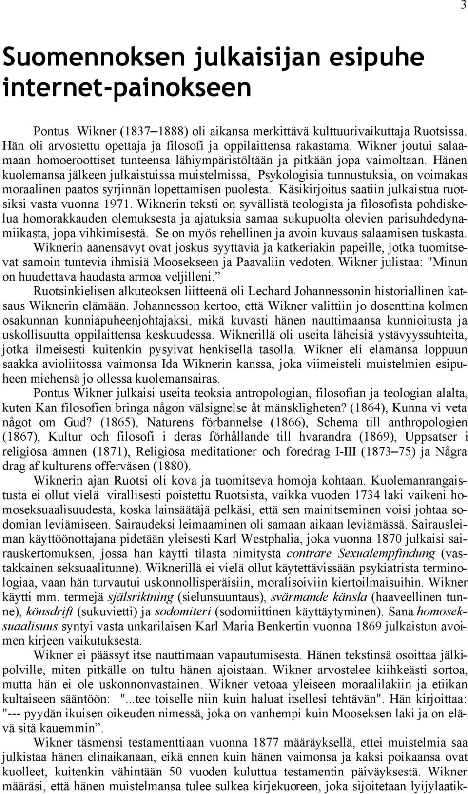 Hänen kuolemansa jälkeen julkaistuissa muistelmissa, Psykologisia tunnustuksia, on voimakas moraalinen paatos syrjinnän lopettamisen puolesta.