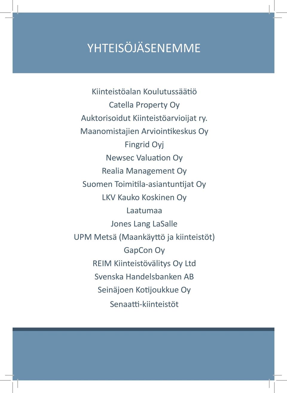 Toimitila-asiantuntijat Oy LKV Kauko Koskinen Oy Laatumaa Jones Lang LaSalle UPM Metsä (Maankäyttö ja