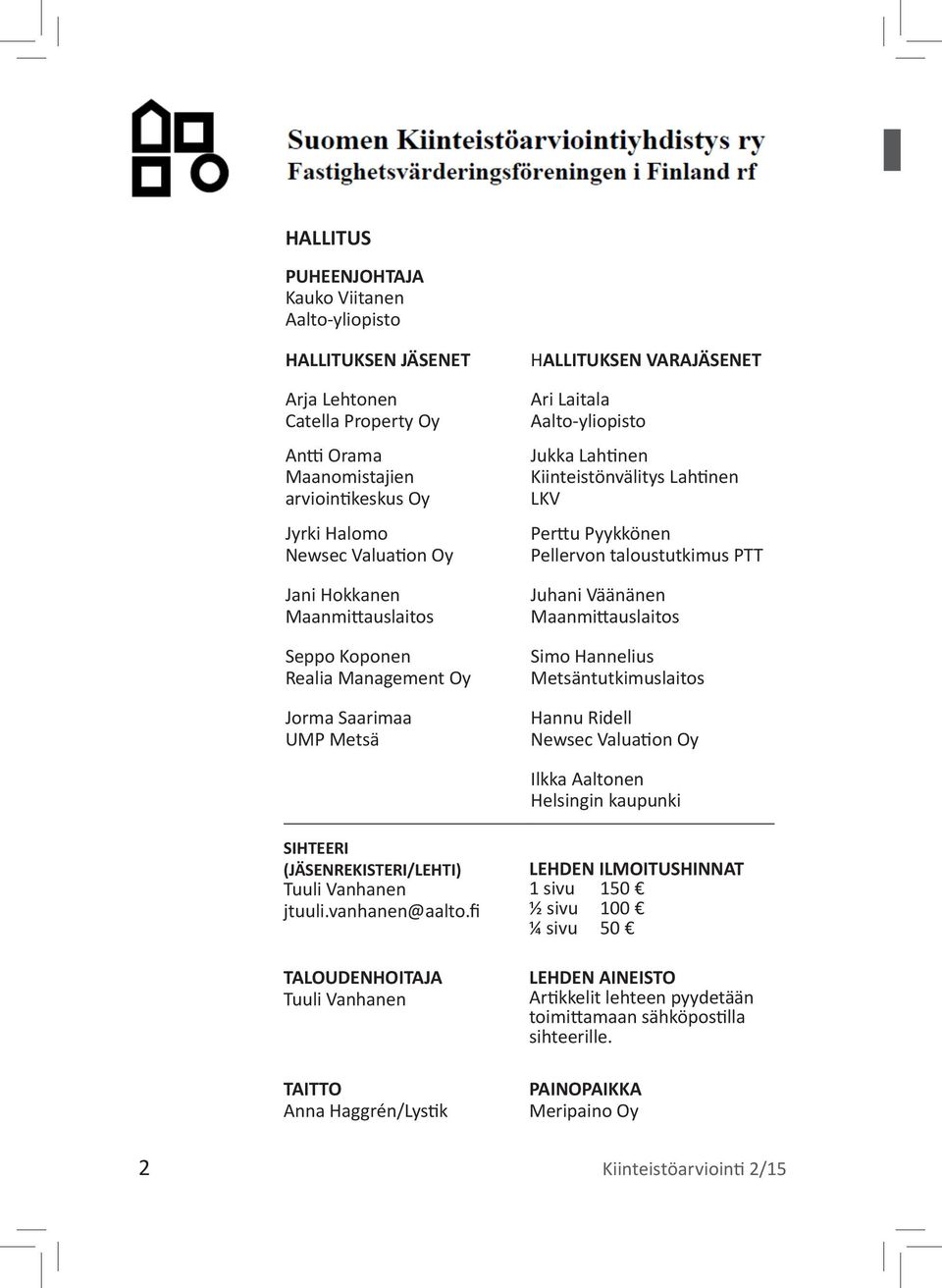 Pyykkönen Pellervon taloustutkimus PTT Juhani Väänänen Maanmittauslaitos Simo Hannelius Metsäntutkimuslaitos Hannu Ridell Newsec Valuation Oy Ilkka Aaltonen Helsingin kaupunki SIHTEERI