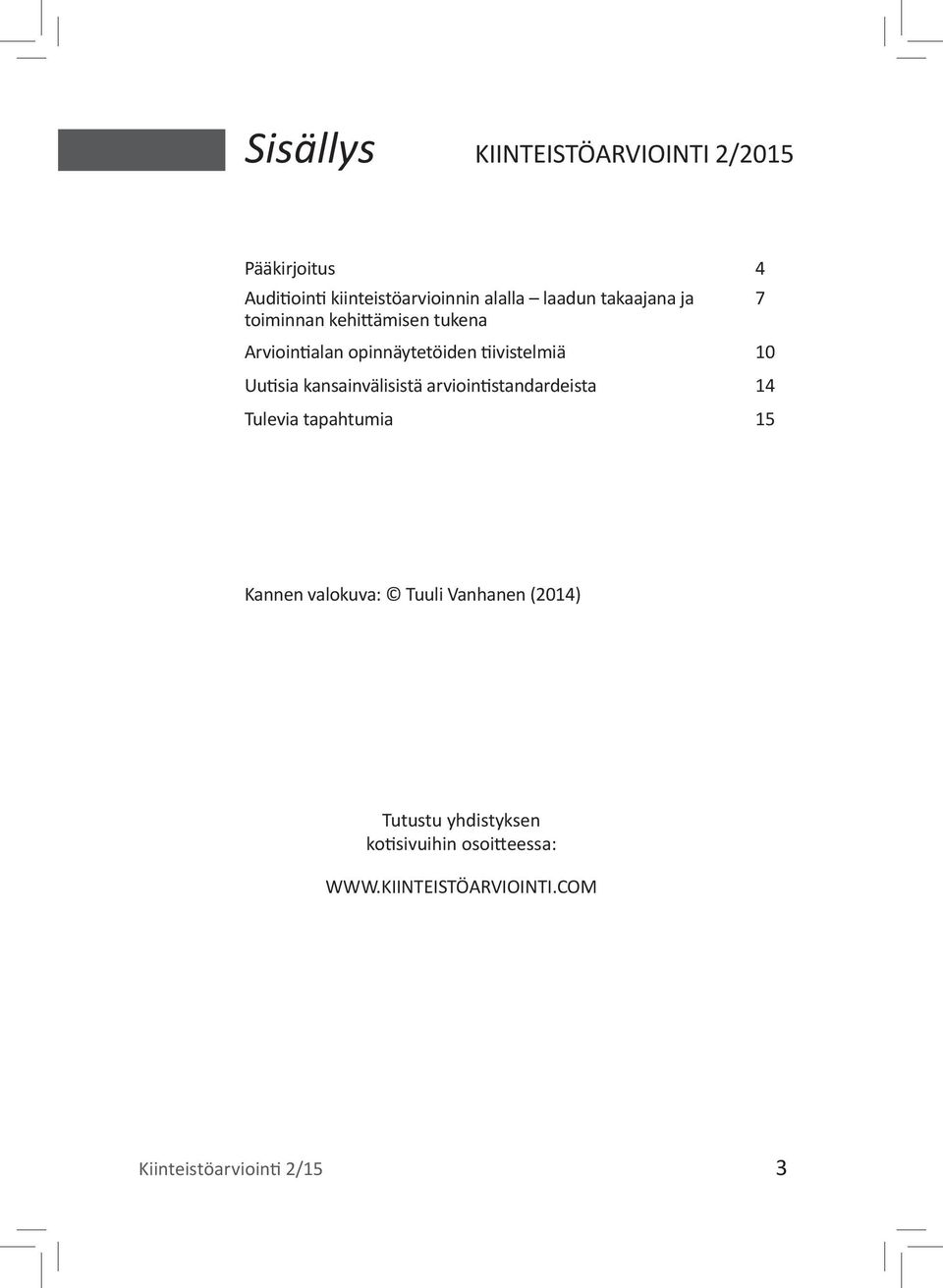 kansainvälisistä arviointistandardeista 14 Tulevia tapahtumia 15 Kannen valokuva: Tuuli Vanhanen