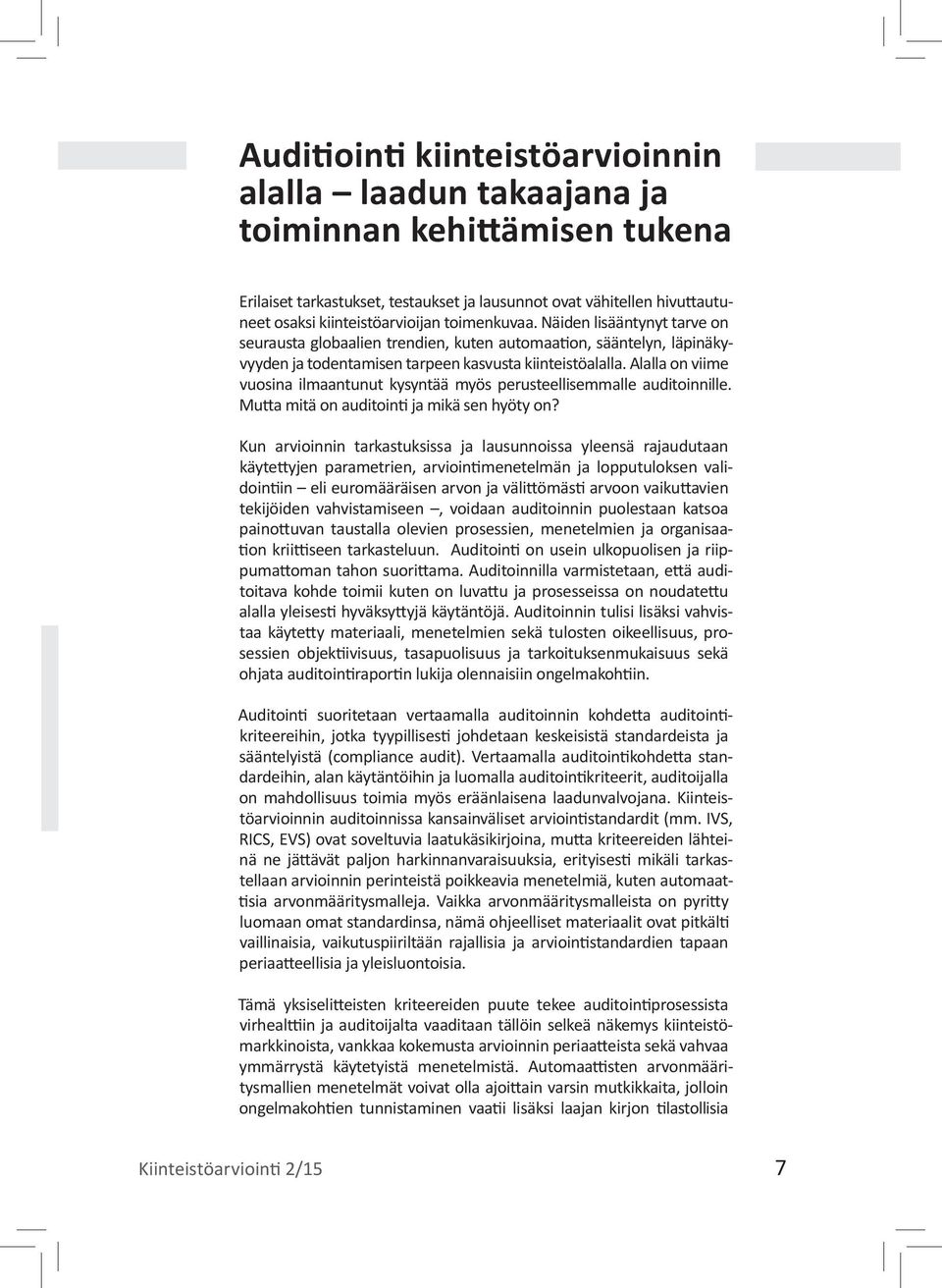 Alalla on viime vuosina ilmaantunut kysyntää myös perusteellisemmalle auditoinnille. Mutta mitä on auditointi ja mikä sen hyöty on?