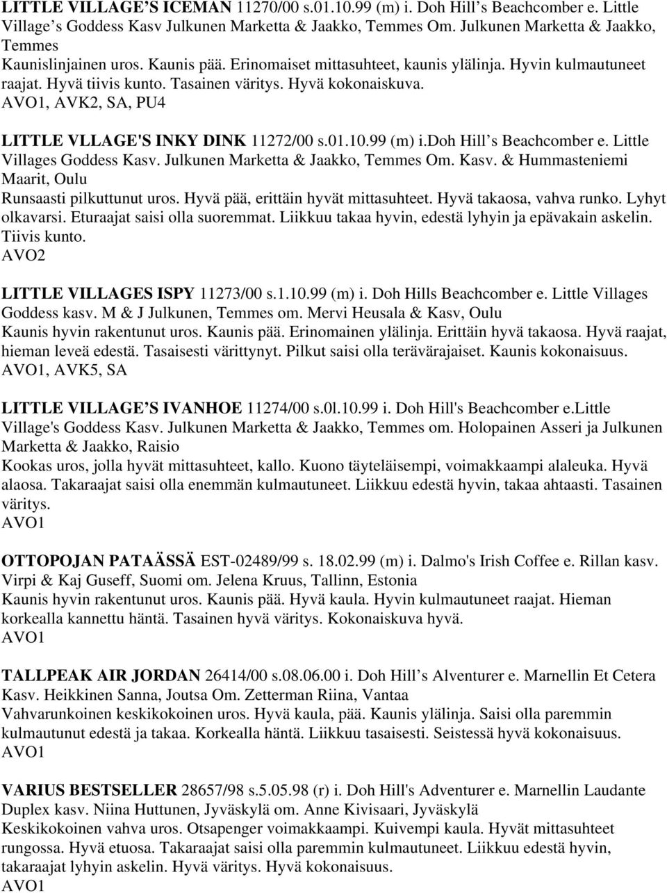 , AVK2, SA, PU4 LITTLE VLLAGE'S INKY DINK 11272/00 s.01.10.99 (m) i.doh Hill s Beachcomber e. Little Villages Goddess Kasv. Julkunen Marketta & Jaakko, Temmes Om. Kasv. & Hummasteniemi Maarit, Oulu Runsaasti pilkuttunut uros.