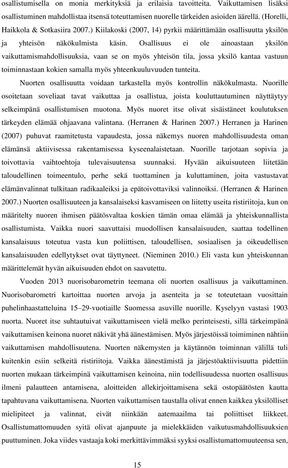 Osallisuus ei ole ainoastaan yksilön vaikuttamismahdollisuuksia, vaan se on myös yhteisön tila, jossa yksilö kantaa vastuun toiminnastaan kokien samalla myös yhteenkuuluvuuden tunteita.