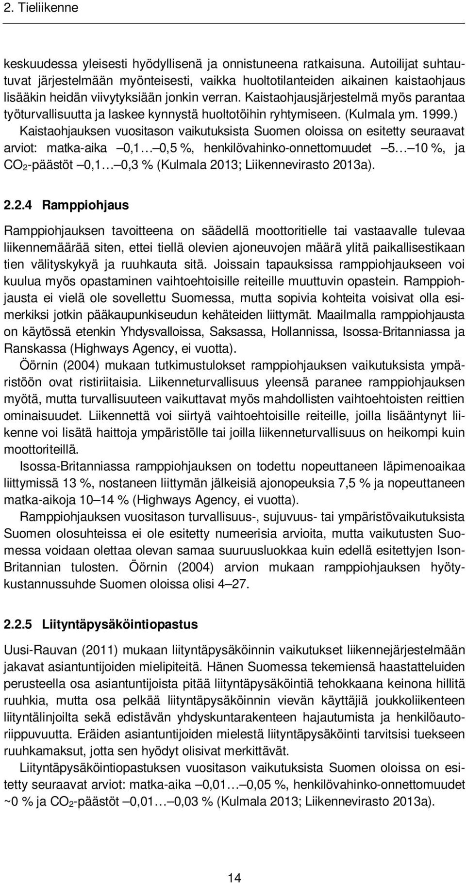 Kaistaohjausjärjestelmä myös parantaa työturvallisuutta ja laskee kynnystä huoltotöihin ryhtymiseen. (Kulmala ym. 1999.