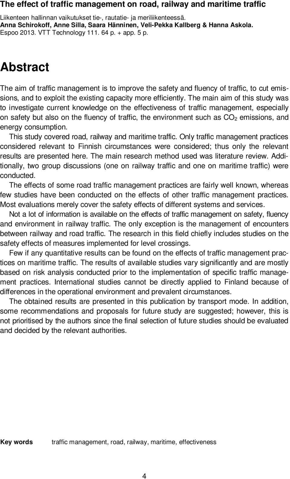 Abstract The aim of traffic management is to improve the safety and fluency of traffic, to cut emissions, and to exploit the existing capacity more efficiently.