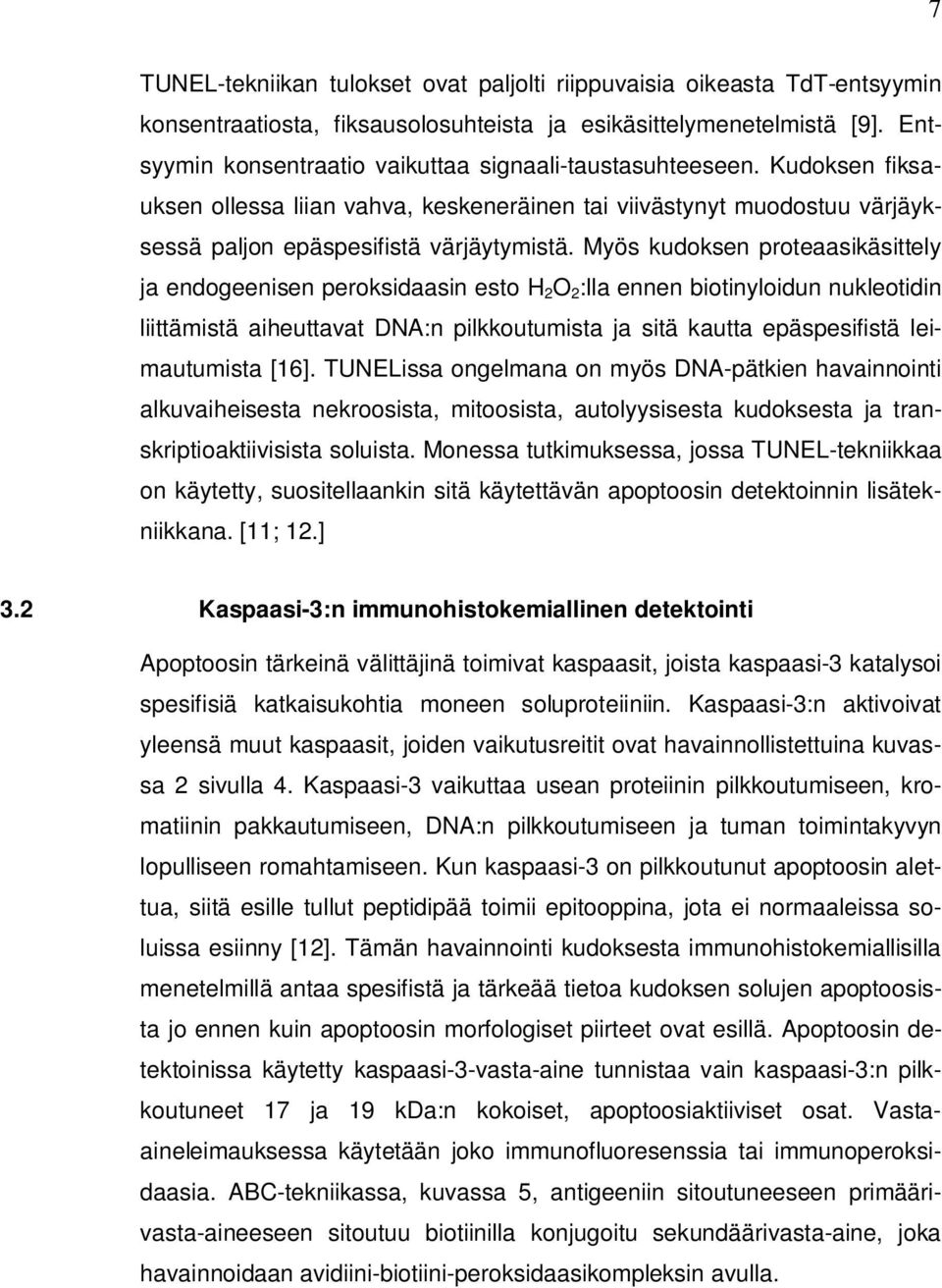 Myös kudoksen proteaasikäsittely ja endogeenisen peroksidaasin esto H 2 O 2 :lla ennen biotinyloidun nukleotidin liittämistä aiheuttavat DNA:n pilkkoutumista ja sitä kautta epäspesifistä