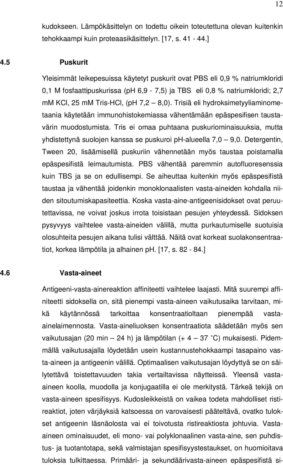 8,0). Trisiä eli hydroksimetyyliaminometaania käytetään immunohistokemiassa vähentämään epäspesifisen taustavärin muodostumista.