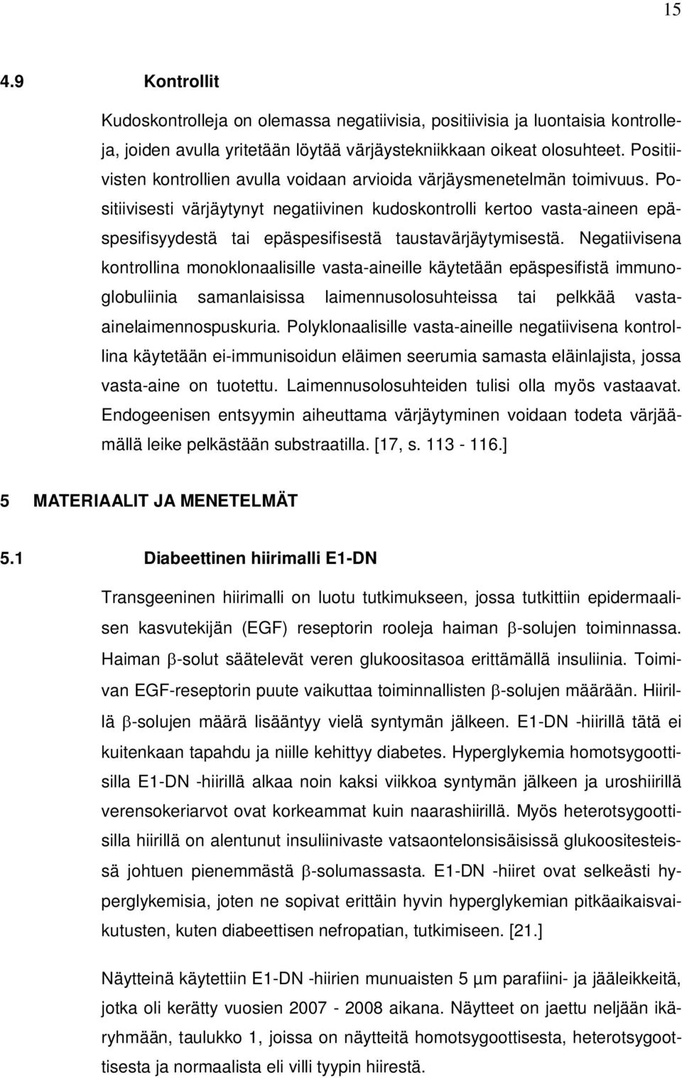 Positiivisesti värjäytynyt negatiivinen kudoskontrolli kertoo vasta-aineen epäspesifisyydestä tai epäspesifisestä taustavärjäytymisestä.