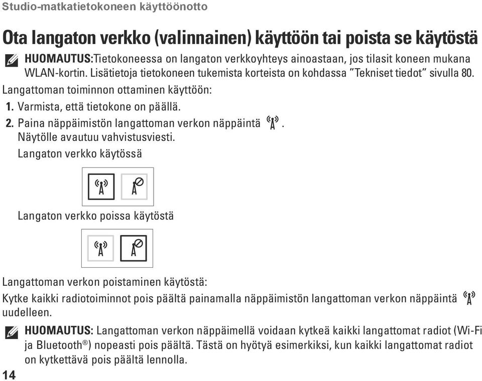 Paina näppäimistön langattoman verkon näppäintä. Näytölle avautuu vahvistusviesti.