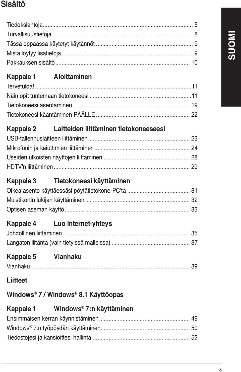 .. 23 Mikrofonin ja kaiuttimien liittäminen... 24 Useiden ulkoisten näyttöjen liittäminen... 28 HDTV'n liittäminen.