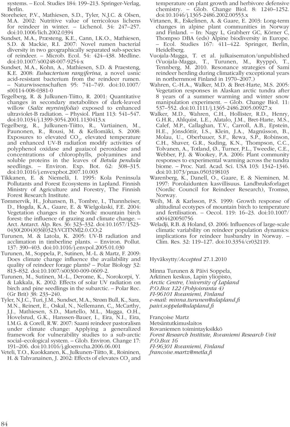 Microb. Ecol. 54: 424 438. Medline. doi:10.1007/s00248-007-9254-x Sundset, M.A., Kohn, A., Mathiesen, S.D. & Praesteng, K.E. 2008: Eubacterium rangiferina, a novel usnic acid-resistant bacterium from the reindeer rumen.