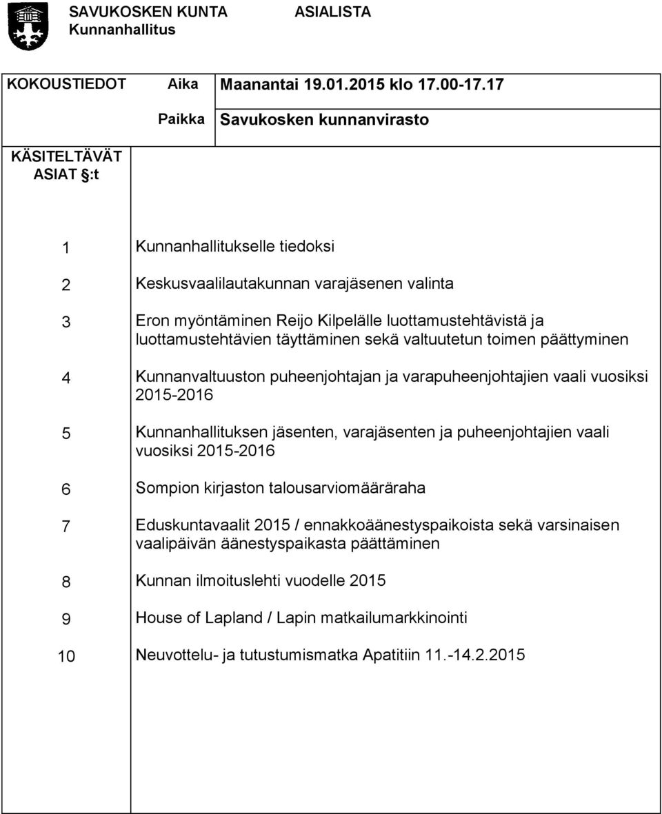 luottamustehtävistä ja luottamustehtävien täyttäminen sekä valtuutetun toimen päättyminen Kunnanvaltuuston puheenjohtajan ja varapuheenjohtajien vaali vuosiksi 2015-2016 Kunnanhallituksen jäsenten,