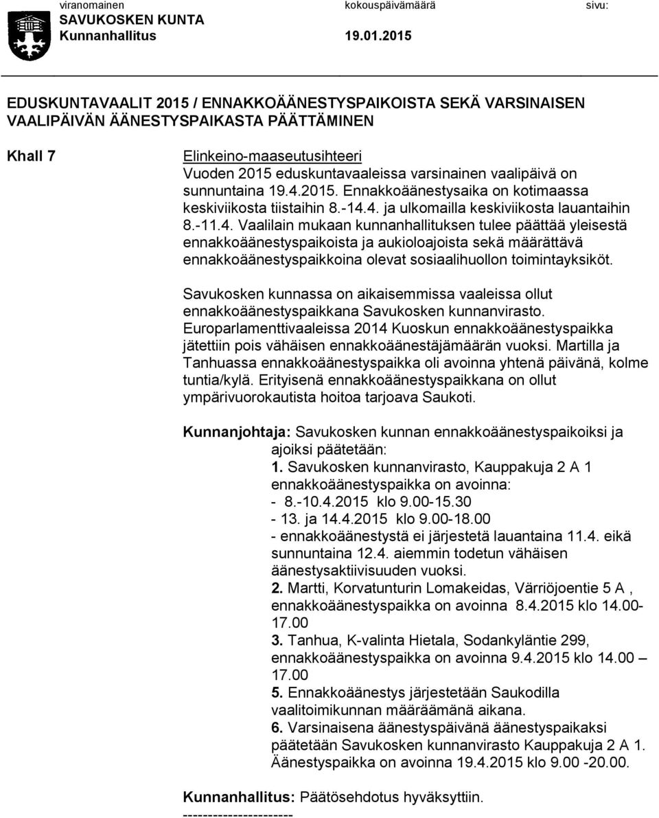 Savukosken kunnassa on aikaisemmissa vaaleissa ollut ennakkoäänestyspaikkana Savukosken kunnanvirasto.