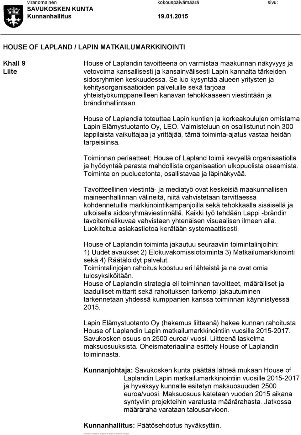 House of Laplandia toteuttaa Lapin kuntien ja korkeakoulujen omistama Lapin Elämystuotanto Oy, LEO.