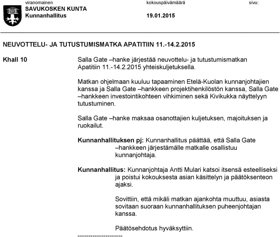 tutustuminen. Salla Gate hanke maksaa osanottajien kuljetuksen, majoituksen ja ruokailut.