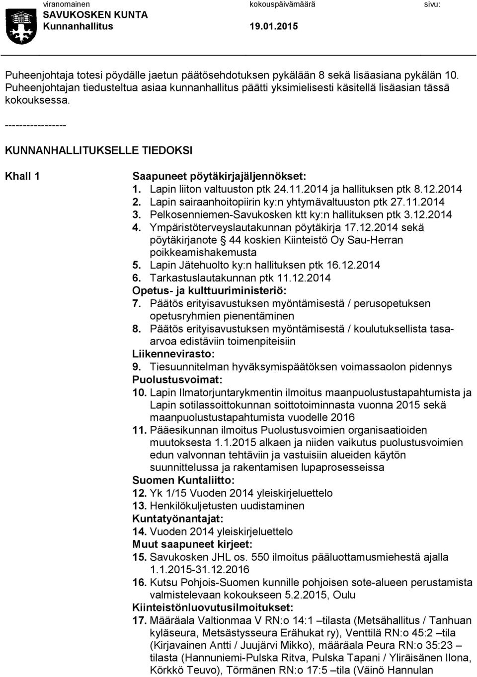 ----------------- KUNNANHALLITUKSELLE TIEDOKSI Khall 1 Saapuneet pöytäkirjajäljennökset: 1. Lapin liiton valtuuston ptk 24.11.2014 ja hallituksen ptk 8.12.2014 2.