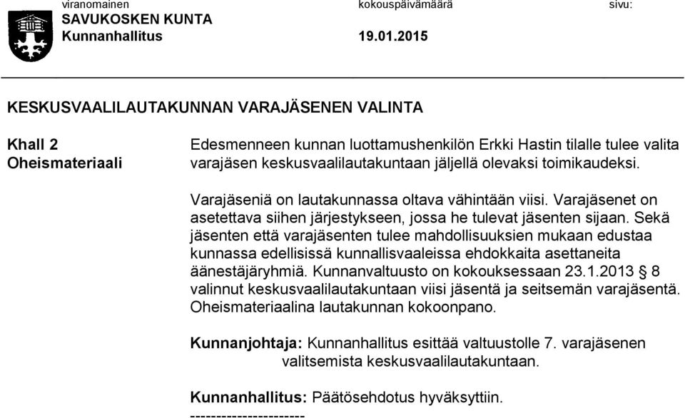 Sekä jäsenten että varajäsenten tulee mahdollisuuksien mukaan edustaa kunnassa edellisissä kunnallisvaaleissa ehdokkaita asettaneita äänestäjäryhmiä. Kunnanvaltuusto on kokouksessaan 23.1.