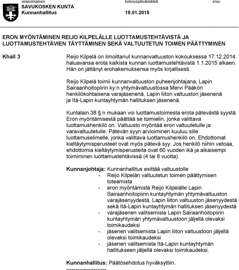 Reijo Kilpelä toimii kunnanvaltuuston puheenjohtajana, Lapin Sairaanhoitopiirin ky:n yhtymävaltuustossa Mervi Pääkön henkilökohtaisena varajäsenenä, Lapin liiton valtuuston jäsenenä ja Itä-Lapin