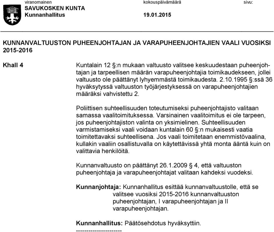 Poliittisen suhteellisuuden toteutumiseksi puheenjohtajisto valitaan samassa vaalitoimituksessa. Varsinainen vaalitoimitus ei ole tarpeen, jos puheenjohtajiston valinta on yksimielinen.