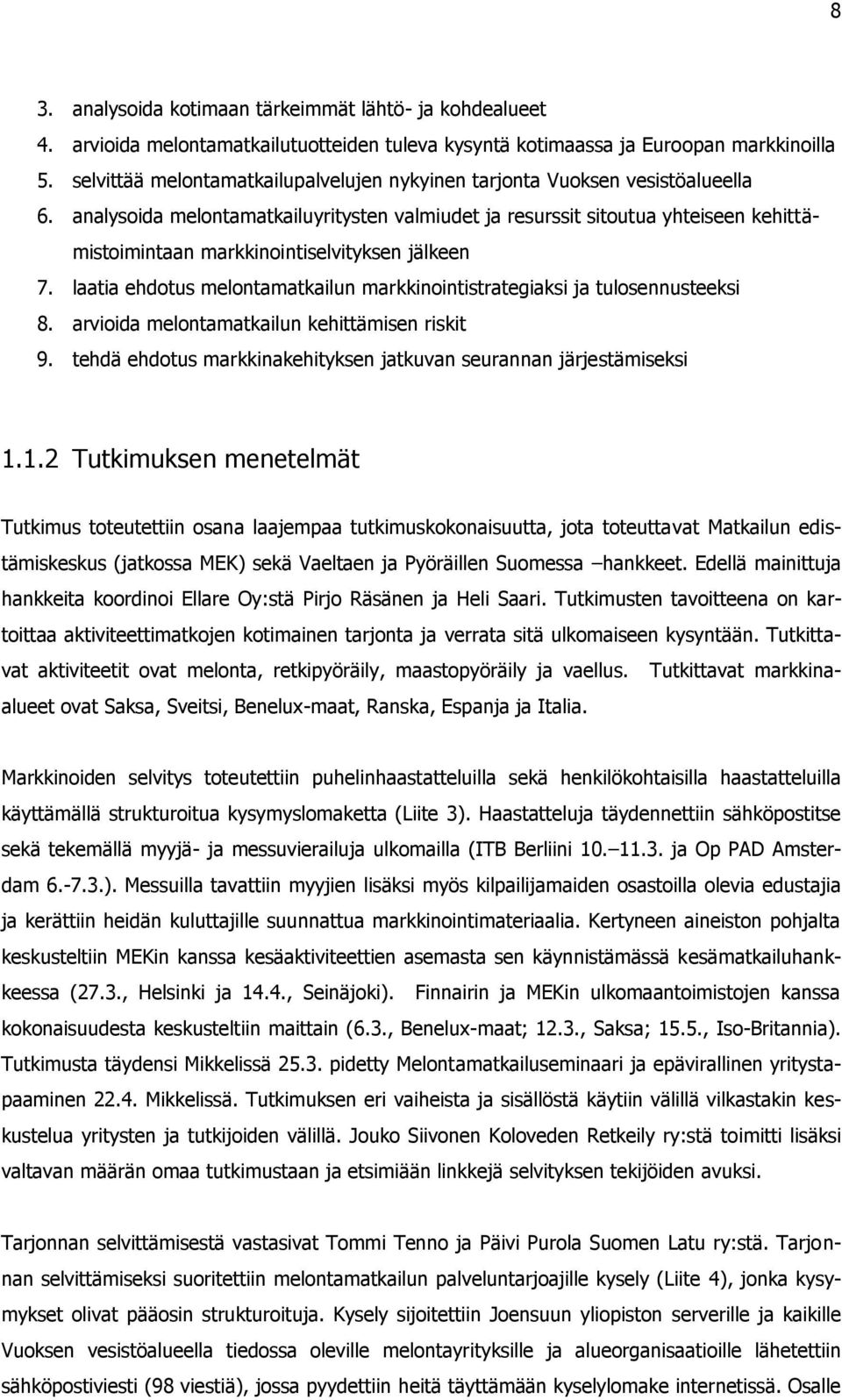 analysoida melontamatkailuyritysten valmiudet ja resurssit sitoutua yhteiseen kehittämistoimintaan markkinointiselvityksen jälkeen 7.