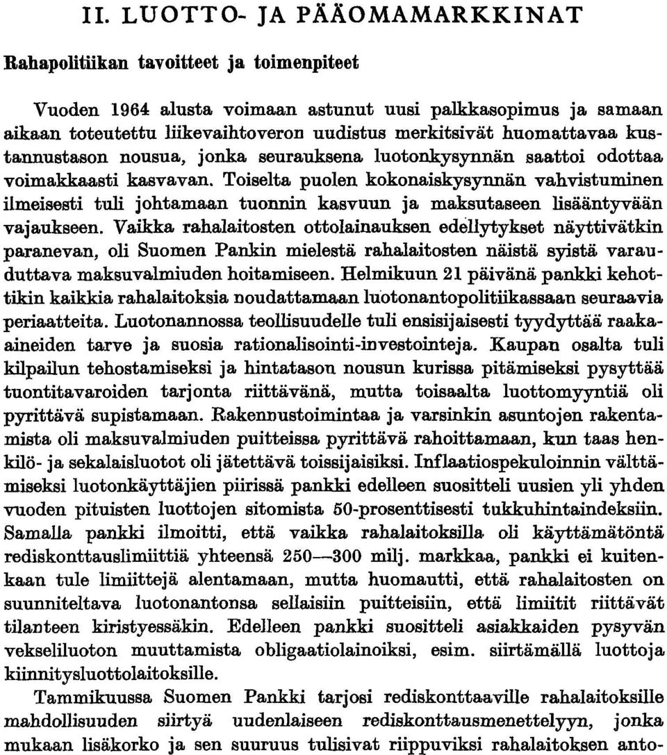 Toiselta puolen kokonaiskysynnän vahvistuminen ilmeisesti tuli johtamaan tuonnin kasvuun ja maksutaseen lisääntyvään vajaukseen.