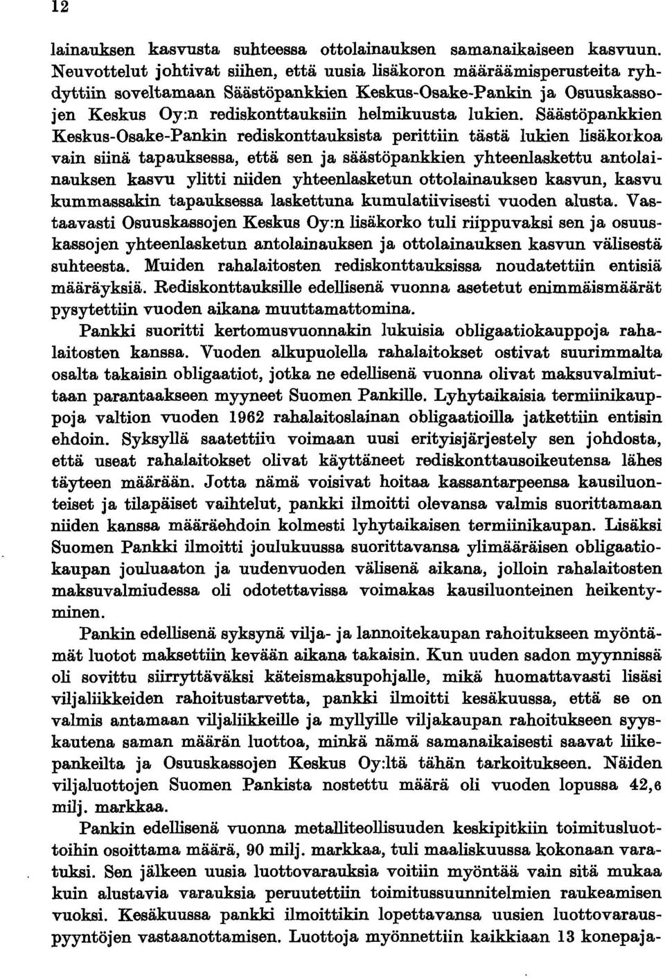 Säästöpankkien Keskus-Osake-Pankin rediskonttauksista perittiin tästä lukien lisäkol'koa vain siinä tapauksessa, että sen ja säästöpankkien yhteenlaskettu antolainauksen kasvu ylitti niiden