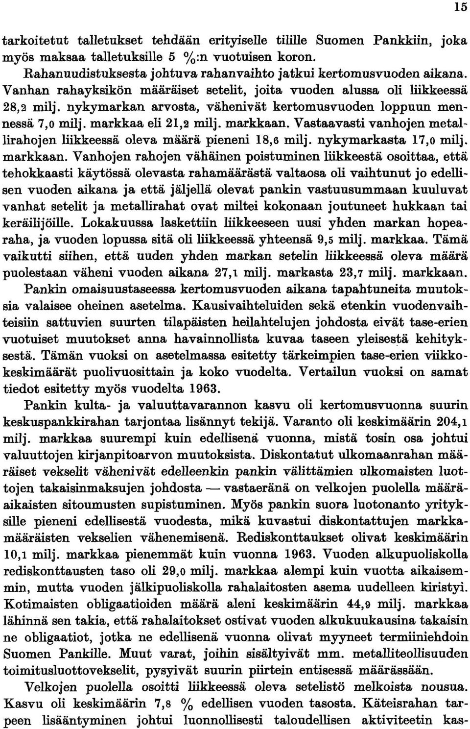 Vastaavasti vanhojen metallirahojen liikkeessä oleva määrä pieneni 18,6 milj. nykymarkasta 17,0 milj. markkaan.