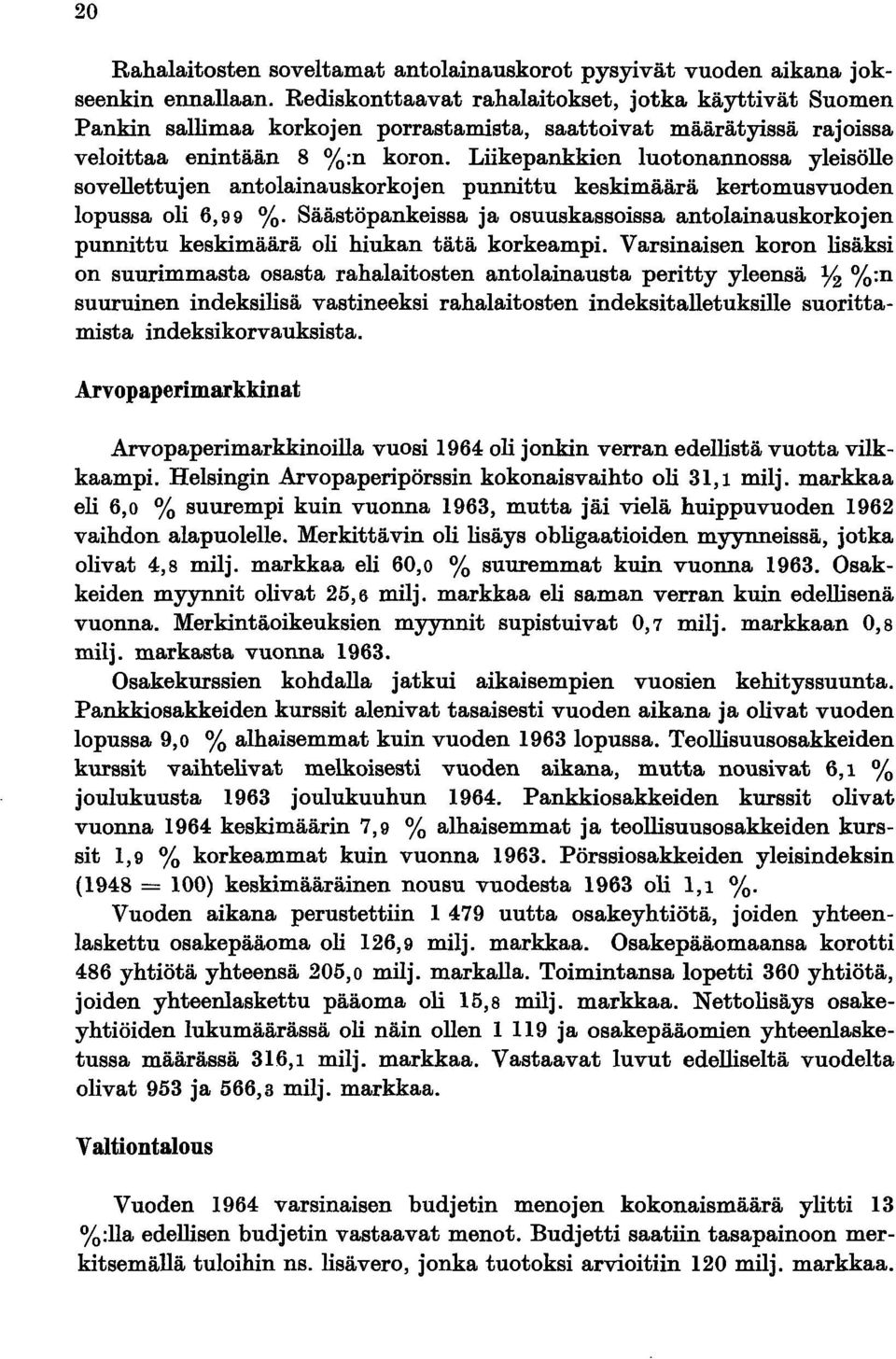 Liikepankkien luotonannossa yleisölle sovellettujen antolainauskorkojen punnittu keski määrä kertomusvuoden lopussa oli 6,99 %.