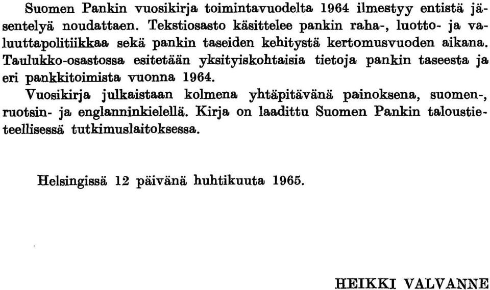 Taulukko-osastossa esitetään yksityiskohtaisia tietoja pankin taseesta ja eri pankkitoimista vuonna 1964.