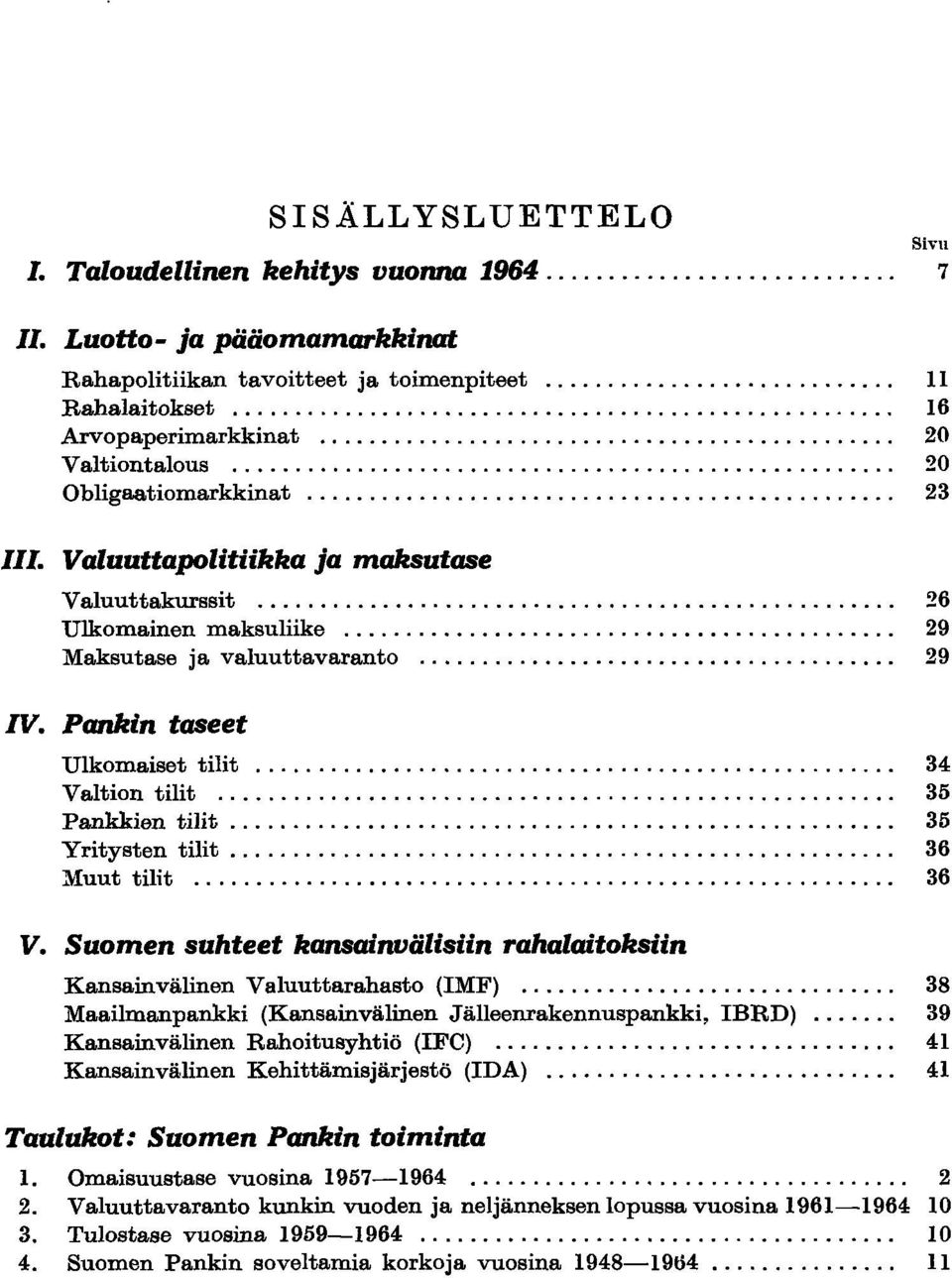 Pankin taseet Ulkomaiset tilit... 34 Valtion tilit... 35 Pankkien tilit..................................................... 35 Yritysten tilit..................................................... 36 J\-uut tilit.