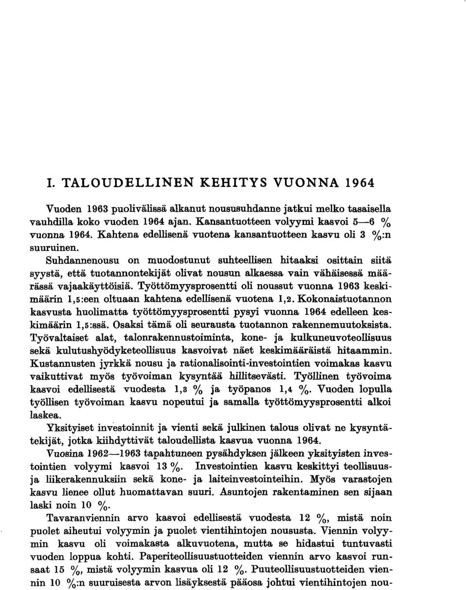 Suhdannenousu on muodostunut suhteellisen hitaaksi osittain siitä syystä, että tuotannontekijät olivat nousun alkaessa vain vähäisessä määrässä vajaakäyttöisiä.