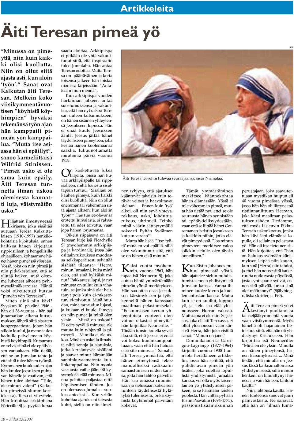 Pimeä usko ei ole sama kuin epäily. Äiti Teresan tunnetta ilman uskoa olemisesta kannatti luja, väistymätön usko.
