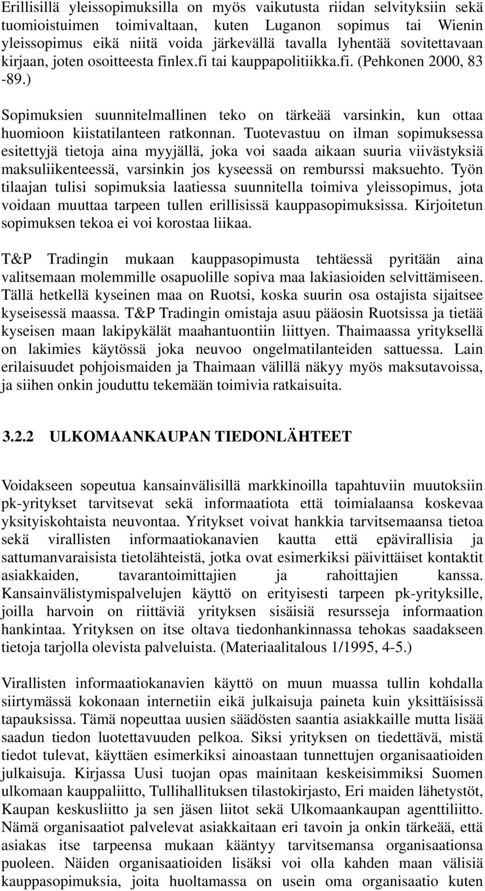 ) Sopimuksien suunnitelmallinen teko on tärkeää varsinkin, kun ottaa huomioon kiistatilanteen ratkonnan.