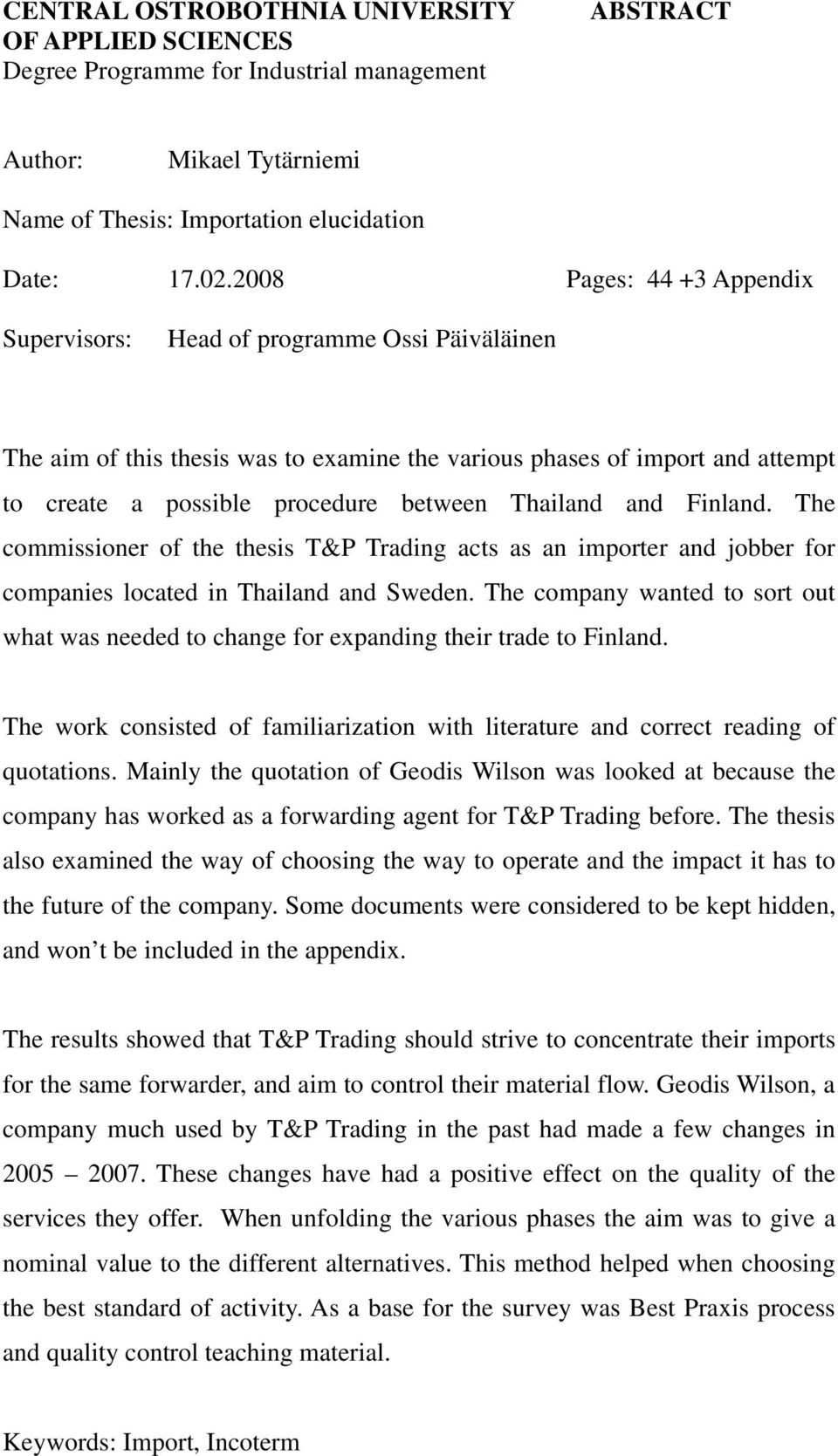 Thailand and Finland. The commissioner of the thesis T&P Trading acts as an importer and jobber for companies located in Thailand and Sweden.