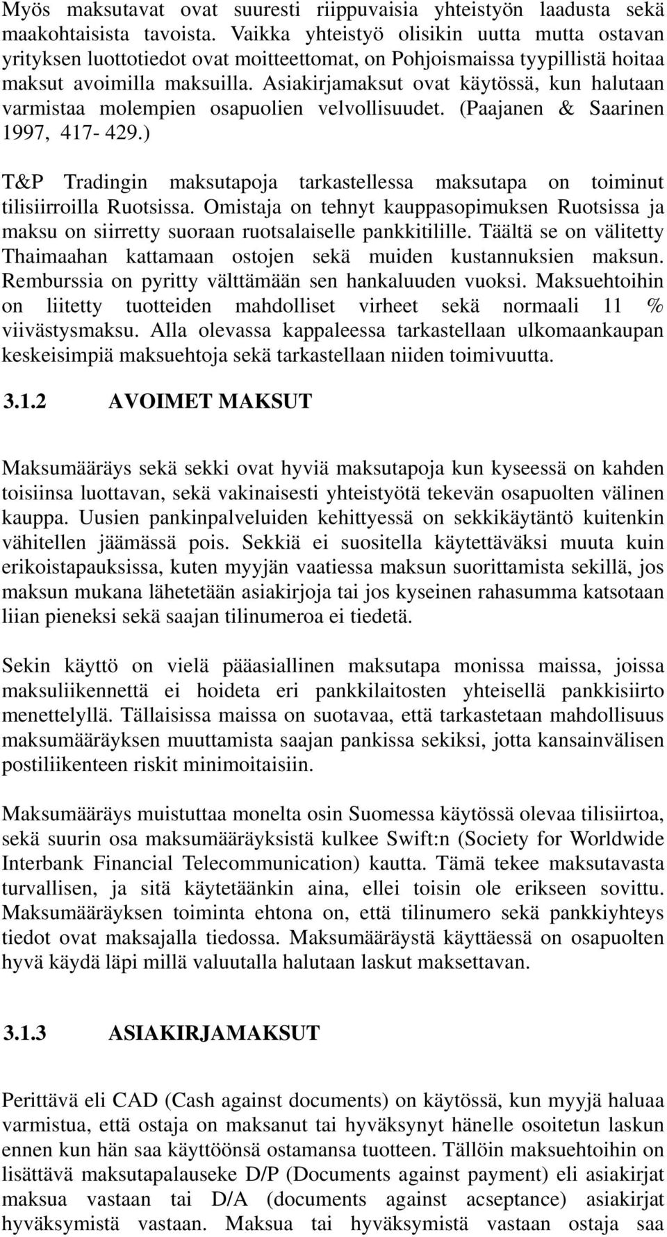 Asiakirjamaksut ovat käytössä, kun halutaan varmistaa molempien osapuolien velvollisuudet. (Paajanen & Saarinen 1997, 417-429.