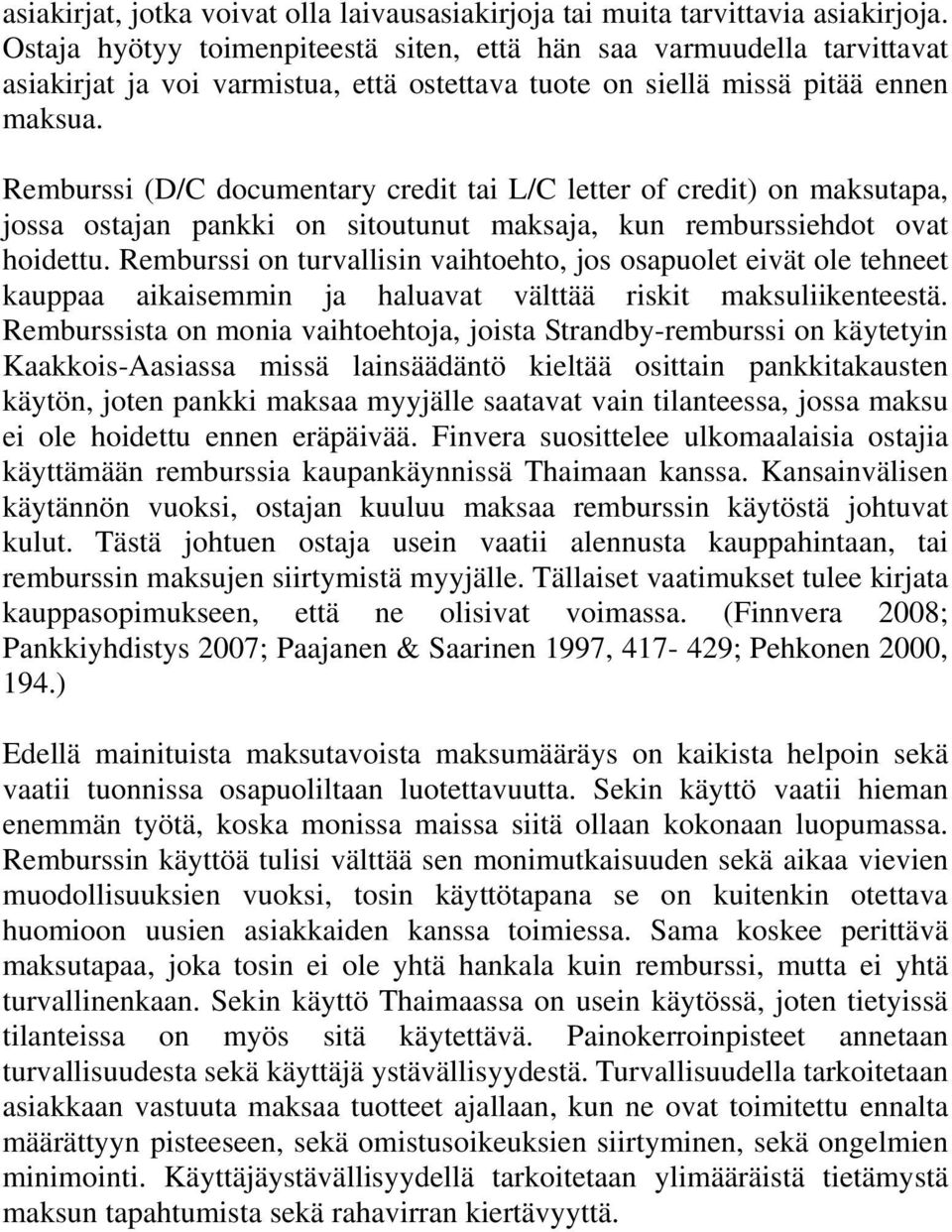 Remburssi (D/C documentary credit tai L/C letter of credit) on maksutapa, jossa ostajan pankki on sitoutunut maksaja, kun remburssiehdot ovat hoidettu.