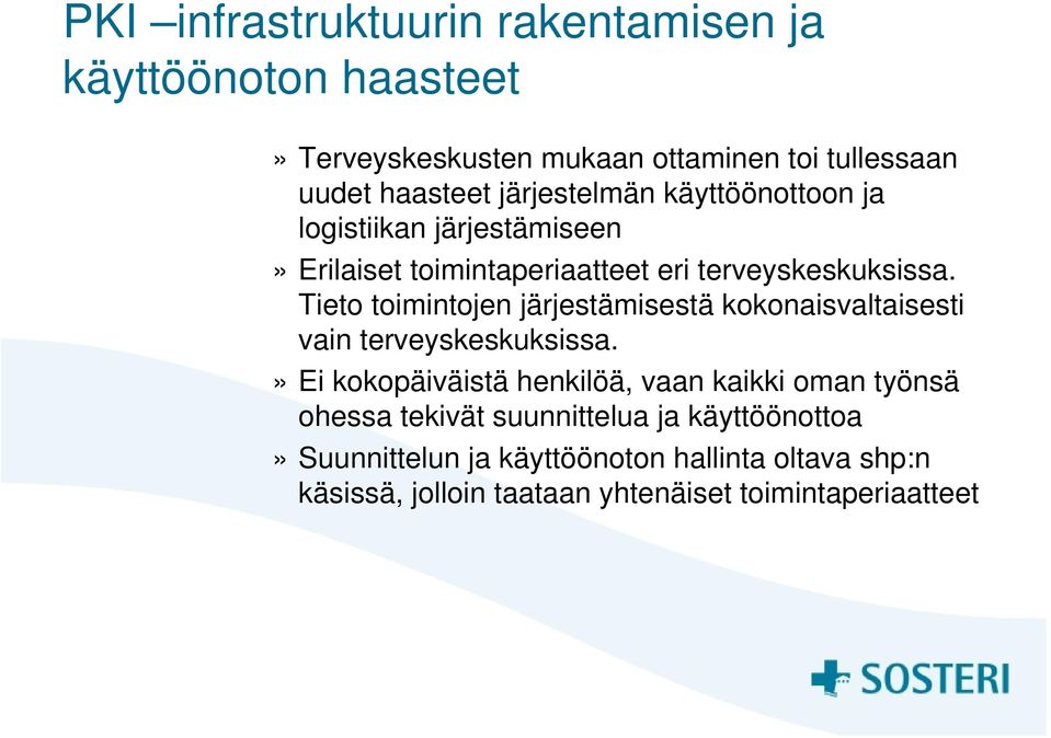 Tieto toimintojen järjestämisestä kokonaisvaltaisesti vain terveyskeskuksissa.