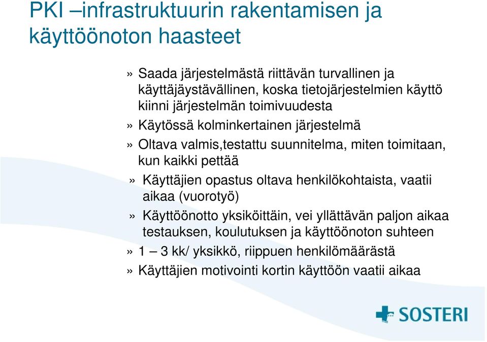 toimitaan, kun kaikki pettää» Käyttäjien opastus oltava henkilökohtaista, vaatii aikaa (vuorotyö)» Käyttöönotto yksiköittäin, vei yllättävän