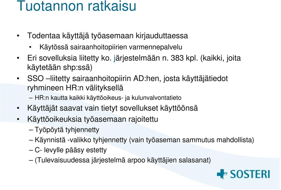 (kaikki, joita käytetään shp:ssä) SSO liitetty sairaanhoitopiirin AD:hen, josta käyttäjätiedot ryhmineen HR:n välityksellä HR:n kautta kaikki