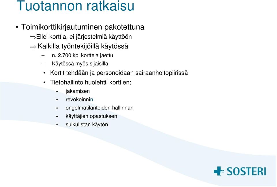 700 kpl kortteja jaettu Käytössä myös sijaisilla Kortit tehdään ja personoidaan