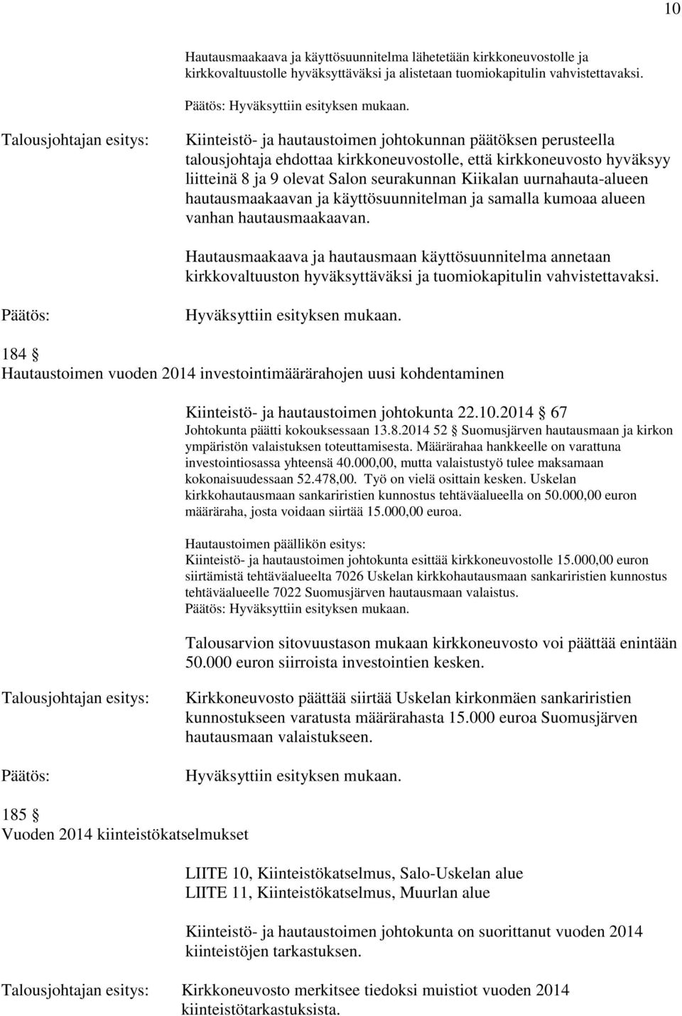 Kiikalan uurnahauta-alueen hautausmaakaavan ja käyttösuunnitelman ja samalla kumoaa alueen vanhan hautausmaakaavan.