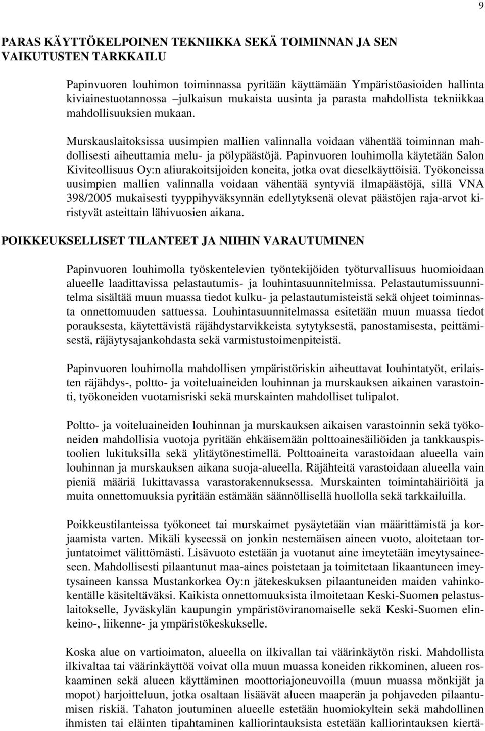 Papinvuoren louhimolla käytetään Salon Kiviteollisuus Oy:n aliurakoitsijoiden koneita, jotka ovat dieselkäyttöisiä.